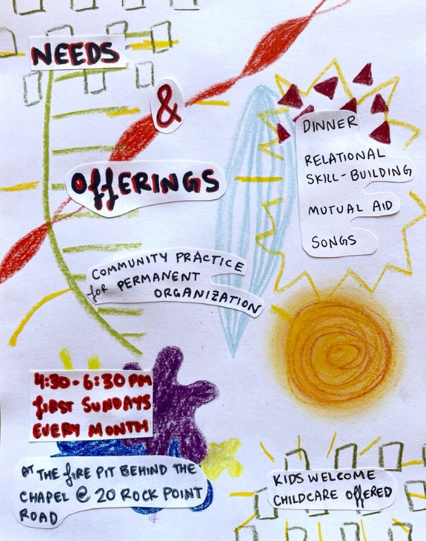 Hand-drawn collage flyer for Needs and Offerings: first Sundays, 4:30 to 6:30pm, at the fire pit behind the chapel at 20 Rock Point Road. Dinner, relational skill-building, mutual aid, and songs. Kids welcome; childcare offered.